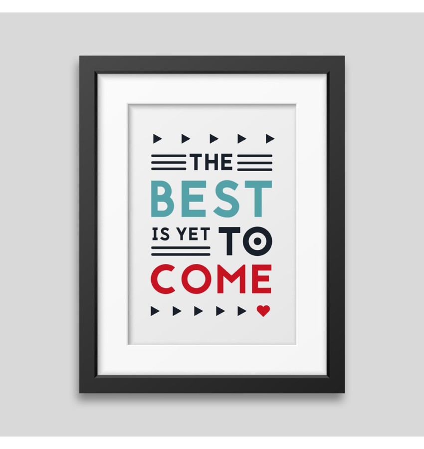 The best is yet to come' Framed poster