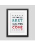 The best is yet to come' Framed poster